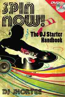 Spin Now!: The Dj Starter Handbook by Dj Shortee