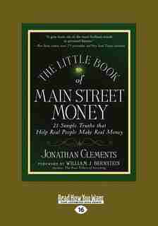 The Little Book Of Main Street Money: 21 Simple Truths That Help Real People Make Real Money (large Print 16pt) by Jonathan Clements