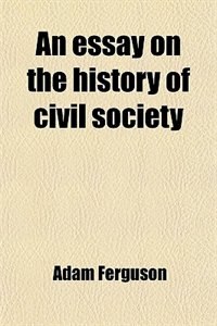 an essay on the history of civil society wiki an essay on the history of civil society wiki