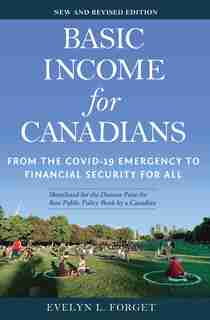 Basic Income For Canadians: From The Covid-19 Emergency To Financial Security For All by Evelyn L. Forget