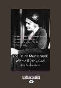 The Trunk Murderess: Winnie Ruth Judd: The Truth About An American Crime Legend Revealed At Last (large Print 16pt) by Jana Bommersbach
