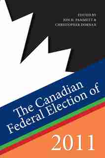 The Canadian Federal Election of 2011 by Jon H. Pammett