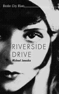 Riverside Drive: Border City Blues by Michael Januska