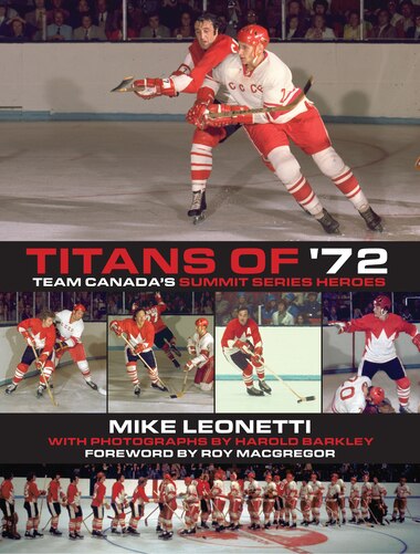 Titans of '72: Team Canada's Summit Series Heroes by Mike Leonetti
