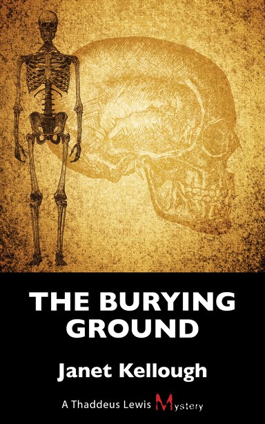 The Burying Ground: A Thaddeus Lewis Mystery by Janet Kellough