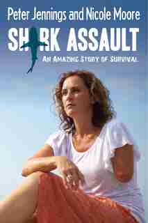 Shark Assault: An Amazing Story of Survival by Peter Jennings