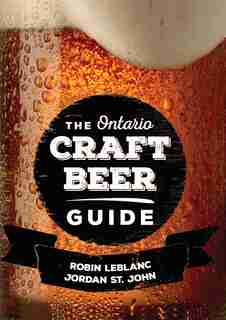 The Ontario Craft Beer Guide by Robin LeBlanc