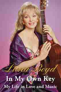 In My Own Key: My Life in Love and Music by Liona Boyd