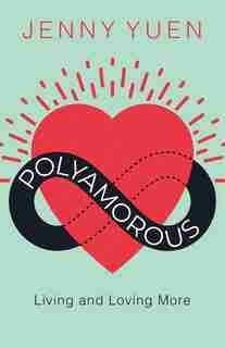 Polyamorous: Living and Loving More by Jenny Yuen