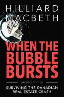 When the Bubble Bursts: Surviving the Canadian Real Estate Crash by Hilliard Macbeth