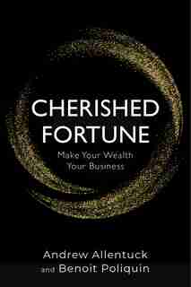 Cherished Fortune: Make Your Wealth Your Business by Andrew Allentuck