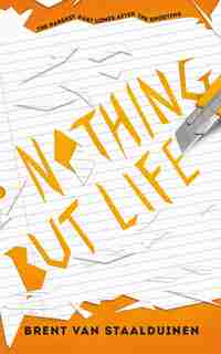 Nothing But Life by Brent Van Staalduinen