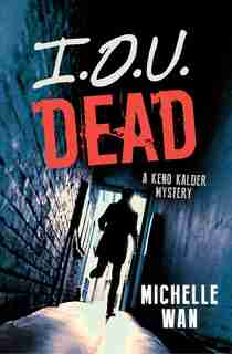 I.o.u. Dead: A Keno Kalder Mystery by Michelle Wan