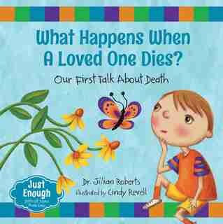 What Happens When A Loved One Dies?: Our First Talk About Death by Jillian Roberts
