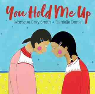 You Hold Me Up by Monique Gray Smith