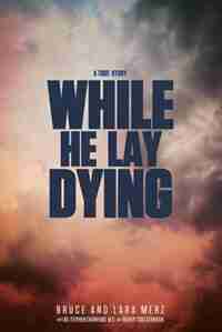 While He Lay Dying by Bruce Merz