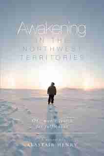 Awakening In The Northwest Territories by Alastair Henry