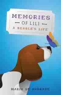 Memories of Lili: A Beagle's Life by Maria de Andrade