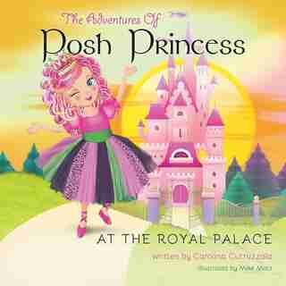 The Adventures of Posh Princess - At the Royal Palace by Carolina Cutruzzola
