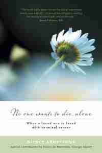 No one wants to die, alone: When a loved one is faced with terminal cancer by Nicole Armstrong