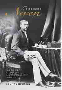 Alexander Niven: The Biography of an Early Haliburton County Surveyor by Kim Emmerson