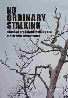 No Ordinary Stalking: a look at organized stalking and electronic harassment by June Ti