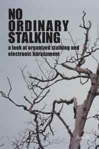 No Ordinary Stalking: a look at organized stalking and electronic harassment by June Ti