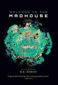 Welcome To The Madhouse by S.E. Sasaki