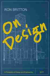 On Design: A Philosophy of Design and Engineering by Ron Britton