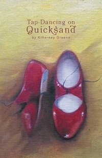 Tap Dancing On Quicksand by Killarney Greene