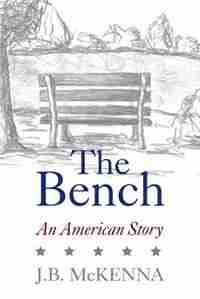 The Bench: An American Story by J.B. McKenna