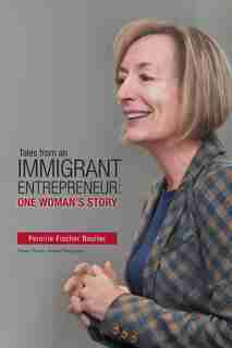 Tales from an Immigrant Entrepreneur: One Woman's Story by Pernille Fischer Boulter