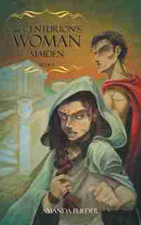 The Centurion's Woman: Maiden by Amanda Flieder