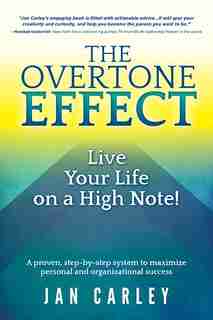 The Overtone Effect: Live Your Life on a High Note! de Jan Carley