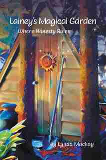Lainey's Magical Garden: Where Honesty Rules by Lynda Mackay
