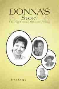 Donna's Story: A Journey Through Alzheimer's Disease by John Knapp