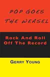 Pop Goes the Weasel: Rock and Roll Off the Record by Gerry Young
