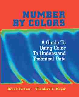 Number by Colors: A Guide to Using Color to Understand Technical Data by Brand Fortner