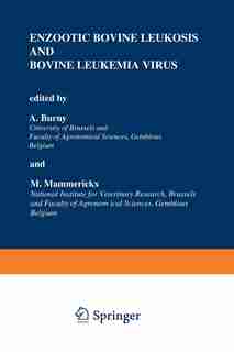 Enzootic Bovine Leukosis and Bovine Leukemia Virus by A. Burny