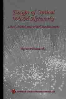 Design of Optical WDM Networks: LAN, MAN and WAN Architectures by Byrav Ramamurthy