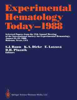 Experimental Hematology Today-1988: Selected Papers From The 17th Annual Meeting Of The International Society For Experimental Hematolo by Siegmund J. Baum