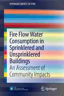 Fire Flow Water Consumption in Sprinklered and Unsprinklered Buildings: An Assessment of Community Impacts by Code Consultants, Inc.