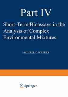 Short-Term Bioassays in the Analysis of Complex Environmental Mixtures IV by Michael Waters