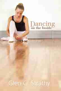 Dancing On The Inside by Glen C. Strathy