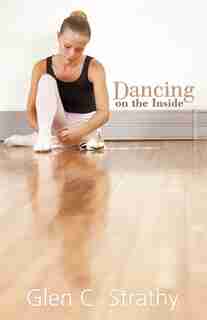 Dancing On The Inside by Glen C. Strathy