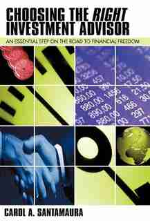 Choosing The Right Investment Advisor by Carol A. Santamaura