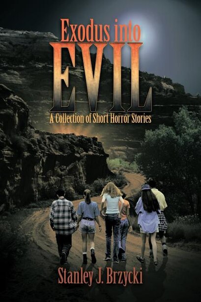 Exodus Into Evil: A Collection Of Short Horror Stories by Stanley J. Brzycki
