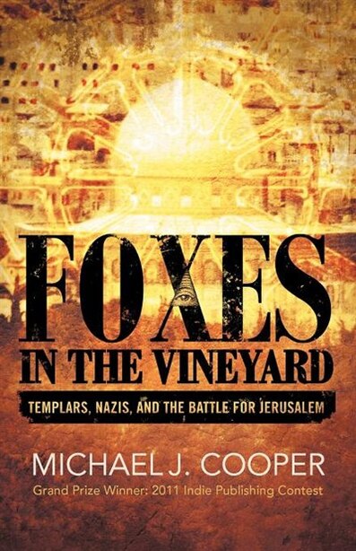 Foxes In The Vineyard: Templars, Nazis, And The Battle For Jerusalem by Michael J. Cooper