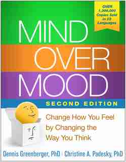 Mind Over Mood: Change How You Feel By Changing The Way You Think de Dennis Greenberger