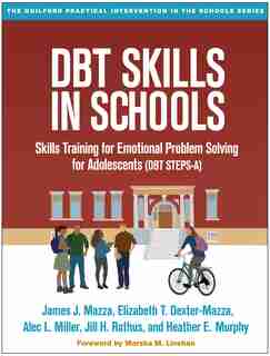 Dbt Skills In Schools: Skills Training For Emotional Problem Solving For Adolescents (dbt Steps-a) by James J. Mazza